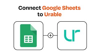 How to connect Google Sheets to Urable - Easy Integration