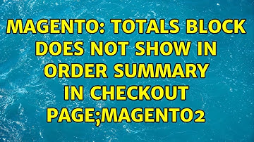 Magento: Totals Block does not show in Order Summary in Checkout Page;Magento2 (2 Solutions!!)
