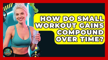 How Do Small Workout Gains Compound Over Time? - High Energy Training Hub