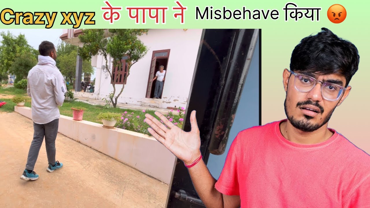 Crazy xyz के पापा ने misbehave कियाVlog #33