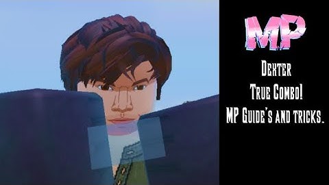 (Marvellous Playground) Dexter (New) True Combo!!!!! Tips/Guides/and tricks.