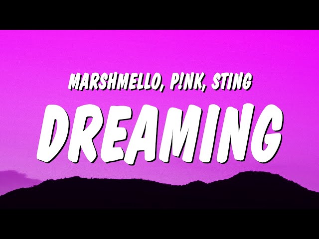 Marshmello, P!nk & Sting - Dreaming (Lyrics) class=