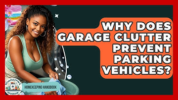 Why Does Garage Clutter Prevent Parking Vehicles? - Homekeeping Handbook