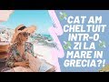 Cat am cheltuit intr-o zi la mare in Grecia?! Preturi si comparatii.