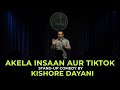 Akela Insaan aur TikTok  | Standup comedy by Kishore Dayani