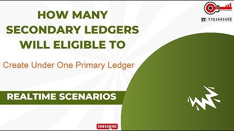 How many secondary Ledgers will eligible to Create Under One Primary Ledger? Realtime Scenarios.