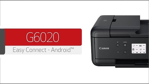 Canon PIXMA G6020 - Connecting Your Android™ Device