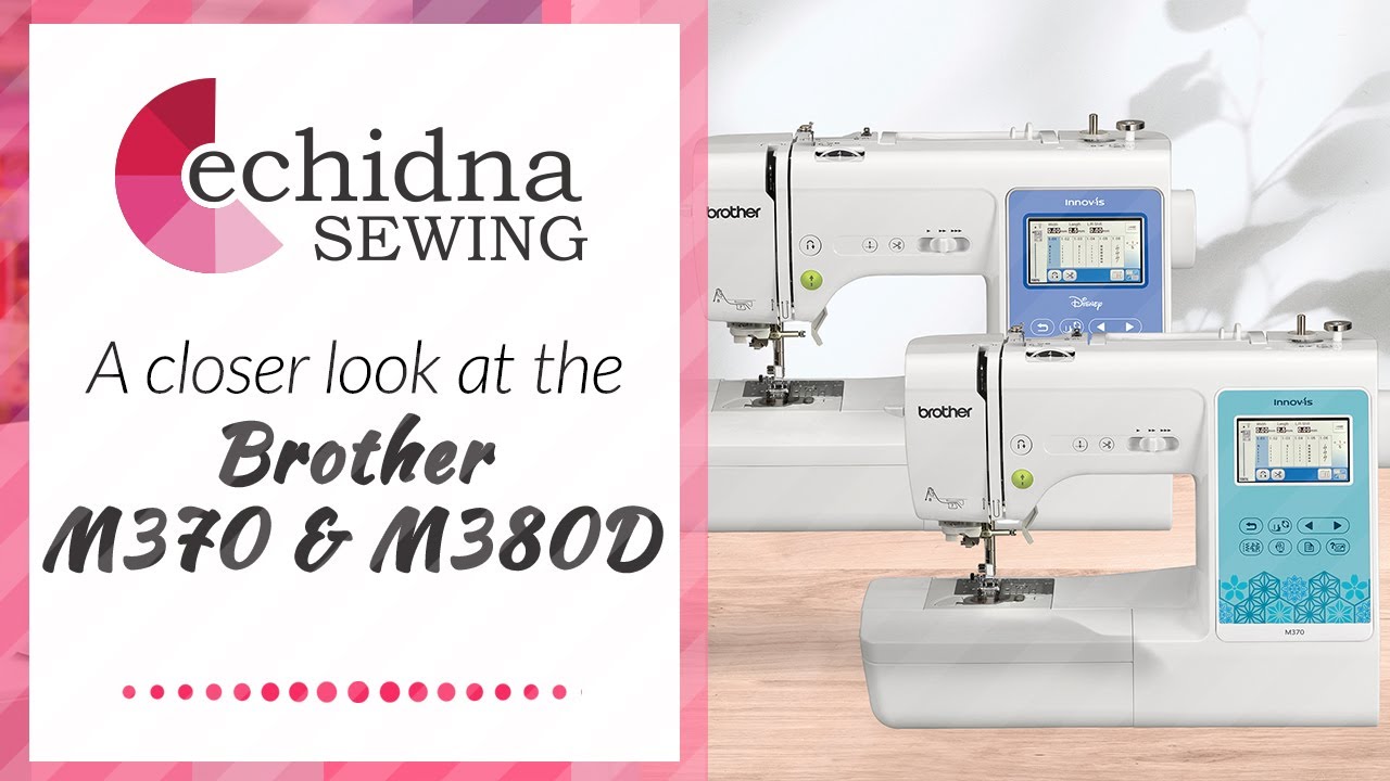 Take a closer look at the Brother M370 & M380D | Echidna Sewing