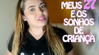 Meus 27 e os sonhos de criança | #CanalNoSitedaNay