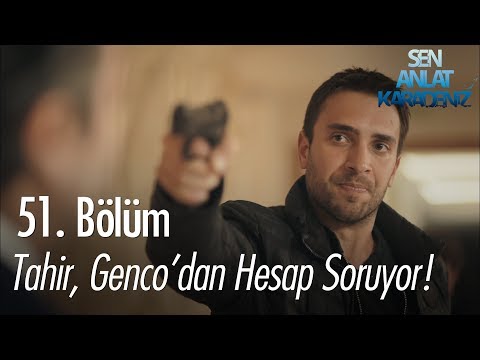 Tahir, Genco'dan hesap soruyor - Sen Anlat Karadeniz 51. Bölüm