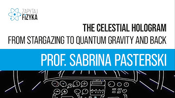 Prof. Sabrina Pasterski – „The Celestial Hologram: From Stargazing to Quantum Gravity and Back”