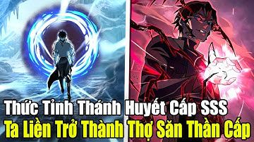 FULL BỘ | Thức Tỉnh Thánh Huyết Cấp SSS, Ta Liền Trở Thành Thợ Săn Thần Cấp | Review Truyện Tranh