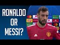Ronaldo or Messi? ft. Bruno Fernandes, Ibrahimovic, De Bruyne 2021