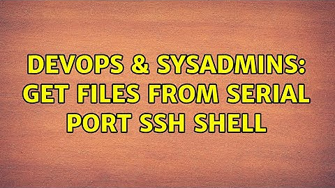 DevOps & SysAdmins: Get files from serial port SSH shell (2 Solutions!!)