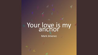Your love is my anchor