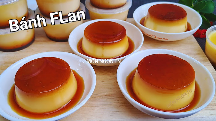 Hướng dẫn cách làm bánh flan ngon mịn năm 2024