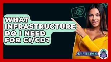 What Infrastructure Do I Need For CI/CD? - Next LVL Programming