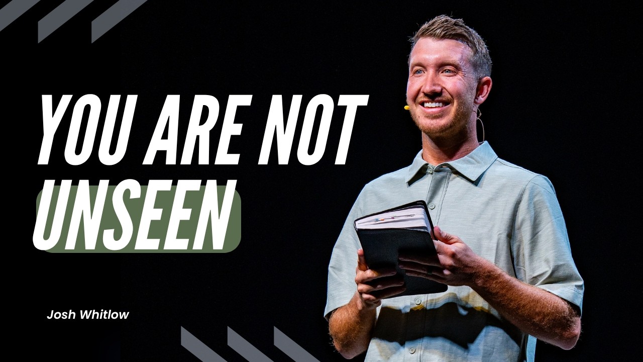 The Unseen Things That Matter Most | Pastor Josh Whitlow - YouTube