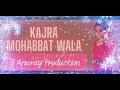  kajramohabbatwala  dj anurag production  lovely songs 