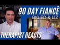 90 Day Fiancé - (Big Ed #47) - Go Eff Yourself - Therapist Reacts