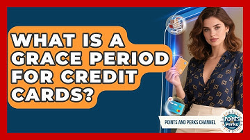 What Is A Grace Period For Credit Cards? - Points and Perks Channel