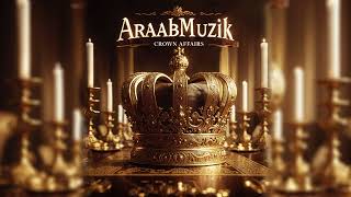 araabMUZIK  - Crown Affairs Instrumental