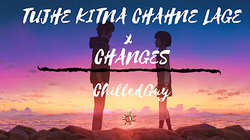 Tujhe Kitna Chahne Lage Hum x Changes [ English x Hindi Lofi ] Arijit Singh x XXXTentacion || LoFi