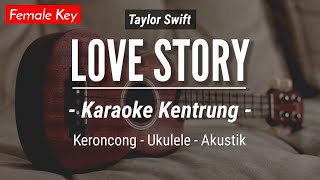 Love Story (KARAOKE KENTRUNG | TIKTOK VIRAL) - Taylor Swift (Keroncong | Koplo Akustik | Ukulele)