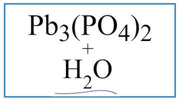 How to Write the for Equation for  Pb3(PO4)2 + H2O