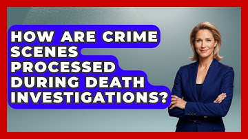 How Are Crime Scenes Processed During Death Investigations? - Law Enforcement Insider