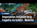 Impactantes imágenes de la tragedia en la vía entre Quibdó y Medellín | El Tiempo image