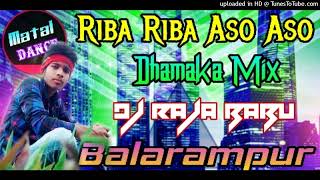 Riba Riba Aso Aso_(Dhamaka Mix)_Dj Raja Babu