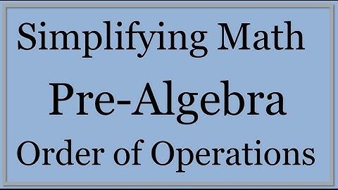 Pre-Algebra Lesson 1: Order of Operations (Simplifying Math)
