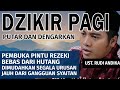 Dzikir Pagi Merdu Sesuai Sunnah | Pembuka Pintu Rezeki | Kesehatan serta Dimudahkan Segala Urusan