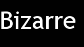 How to Pronounce Bizarre