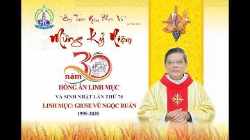 KỶ NIỆM 30 NĂM HỒNG ÂN LINH MỤC CHA GIUSE VŨ NGỌC RUẪN