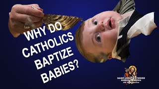 Why Do Catholics Baptize Babies? #baptism #infants #catholic