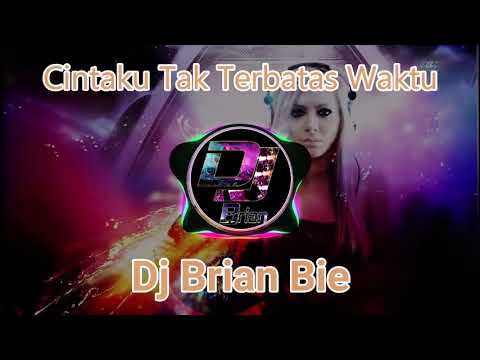 Cintaku Tak Terbatas Waktu Remix By Dj Brian Bie