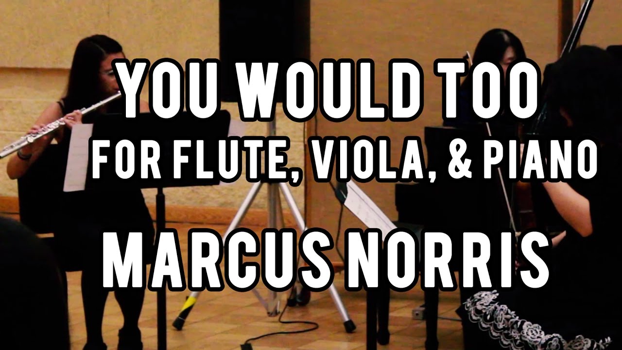You Would Too for Flute, Viola, and Piano  - Marcus Norris