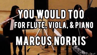 You Would Too for Flute, Viola, and Piano trio - Marcus Norris