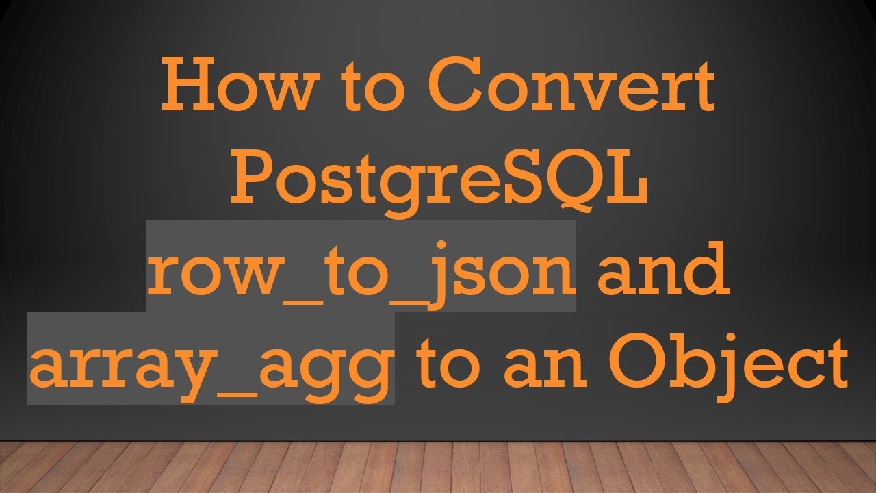 How to Convert PostgreSQL row_to_json and array_agg to an Object