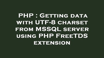 PHP : Getting data with UTF-8 charset from MSSQL server using PHP FreeTDS extension