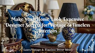 Make Your Home Look Expensive Designer Secrets for Vintage Timeless Interiors