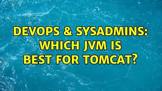 DevOps & SysAdmins: Which JVM is best for Tomcat? (4 Solutions!!)