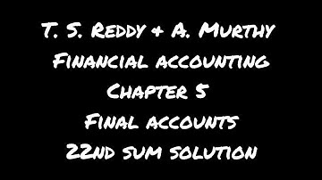 T.S.Reddy & A.Murthy | Financial Accounting | chapter 5 | Final accounts | 22th sum solution.