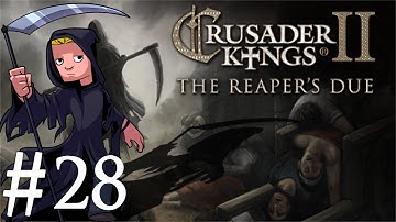 Crusader Kings 2 | The Reapers Due | Part 28 | Short Lived