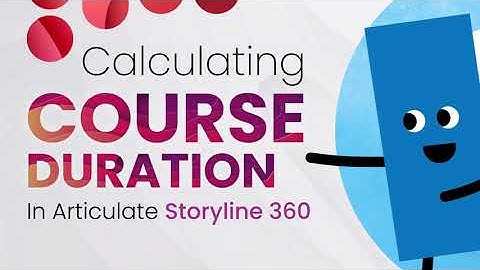 Calculating Course Duration in Articulate Storyline 360