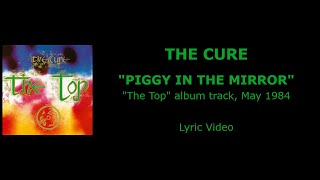 THE CURE “Piggy in the Mirror” — album track, 1984 (Lyric Video)
