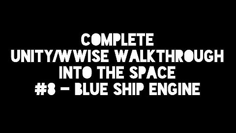 UNITY WWISE WALKTHROUGH #8 BLUE SHIP ENGINE