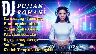 Dj Pujian Rohani 🎼 Remix Viral Terbaru ~ Kumenang Kumenang